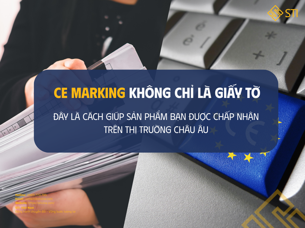 CE Marking không chỉ là giấy tờ – Đây là cách giúp sản phẩm bạn được chấp nhận trên thị trường Châu Âu